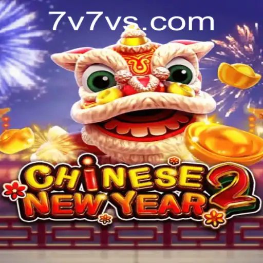 Exploring the Vibrant World of CHINESENEWYEAR2: A 7V7V Experience